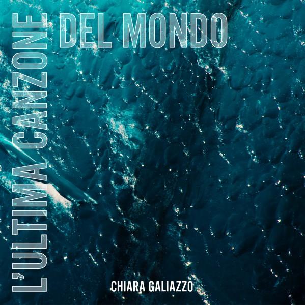 L'ultima canzone del mondo di Chiara Galiazzo